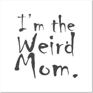 I'm the Weird Mom Posters and Art